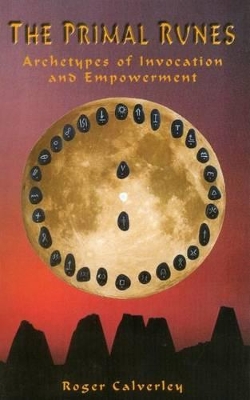 The Primal Runes: Archetypes of Invocation and Empowerment book
