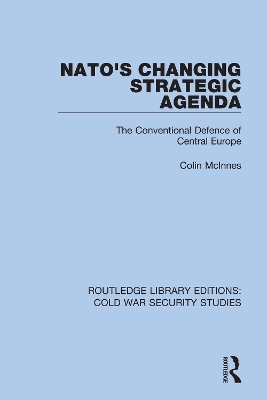 NATO's Changing Strategic Agenda: The Conventional Defence of Central Europe by Colin McInnes