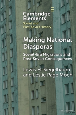 Making National Diasporas: Soviet-Era Migrations and Post-Soviet Consequences book