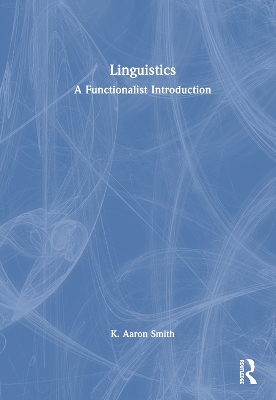 Linguistics: A Functionalist Introduction by K. Aaron Smith