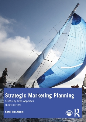 Strategic Marketing Planning: A Step-by-Step Approach by Karel Jan Alsem