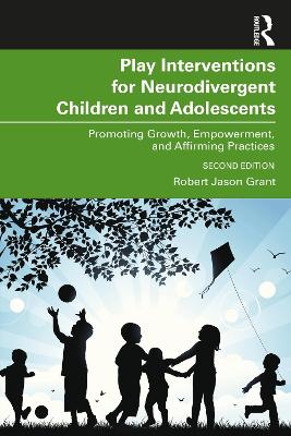 Play Interventions for Neurodivergent Children and Adolescents: Promoting Growth, Empowerment, and Affirming Practices book