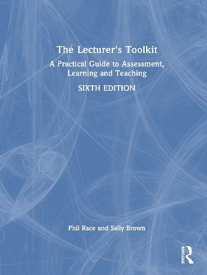 The Lecturer's Toolkit: A Practical Guide to Assessment, Learning and Teaching by Phil Race
