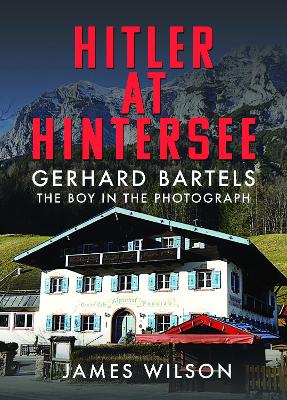 Hitler at Hintersee: Gerhard Bartels - The Boy in The Photograph book