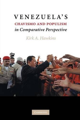 Venezuela's Chavismo and Populism in Comparative Perspective by Kirk A. Hawkins