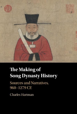 The Making of Song Dynasty History: Sources and Narratives, 960–1279 CE book