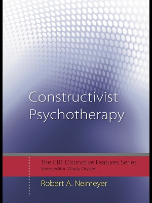 Constructivist Psychotherapy: Distinctive Features by Robert A. Neimeyer