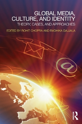 Global Media, Culture, and Identity: Theory, Cases, and Approaches by Rohit Chopra