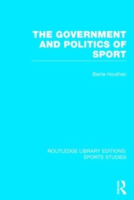 The Government and Politics of Sport by Barrie Houlihan