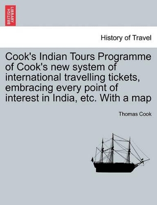 Cook's Indian Tours Programme of Cook's new system of international travelling tickets, embracing every point of interest in India, etc. With a map by Thomas Cook