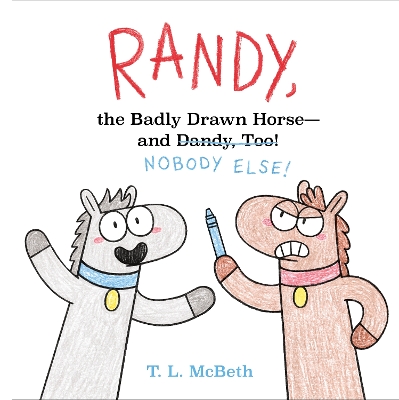Randy, the Badly Drawn Horse - and Dandy, Too! by T. L. McBeth