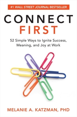 Connect First: 52 Simple Ways to Ignite Success, Meaning, and Joy at Work book