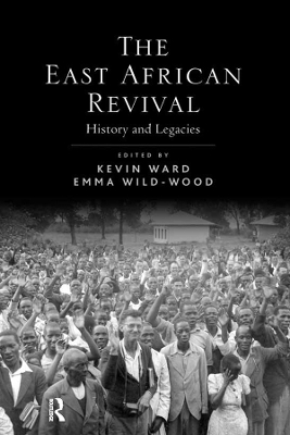 The The East African Revival: History and Legacies by Kevin Ward