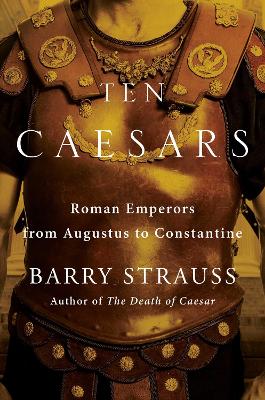 Ten Caesars: Roman Emperors from Augustus to Constantine book