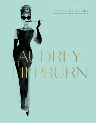 Audrey Hepburn: Icons Of Style, for fans of Megan Hess, The Little Books of Fashion and The Complete Catwalk Collections book