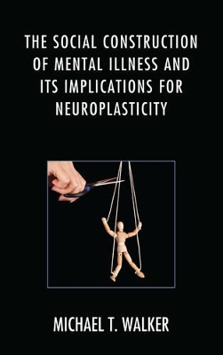 Social Construction of Mental Illness and its Implications for Neuroplasticity by Michael T. Walker