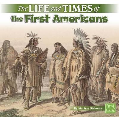 The Life and Times of the First Americans by Marissa Kirkman