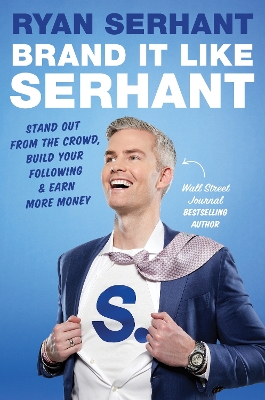 Brand it Like Serhant: Stand Out From the Crowd, Build Your Following and Earn More Money book