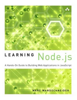 Learning Node.Js: A Hands-On Guide to Building Web Applications in JavaScript by Marc Wandschneider
