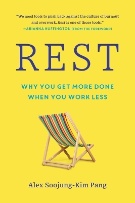 Rest: Why You Get More Done When You Work Less by Alex Soojung-Kim Pang