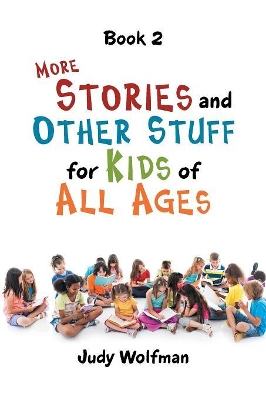 More Stories and Other Stuff for Kids of All Ages: Book 2 book