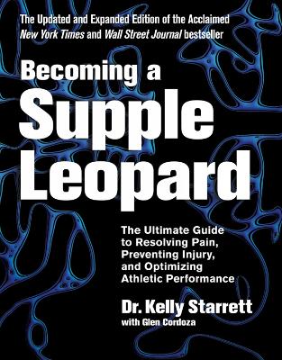 Becoming a Supple Leopard: The Ultimate Guide to Resolving Pain, Preventing Injury, and Optimizing Athletic Performance book