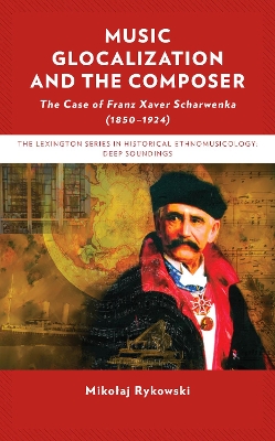 Music Glocalization and the Composer: The Case of Franz Xaver Scharwenka (1850-1924) book