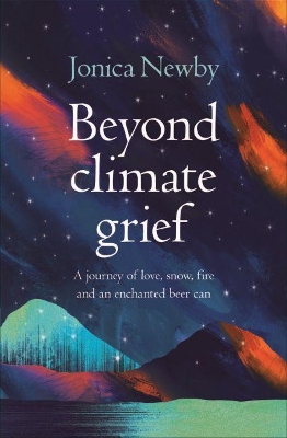 Beyond Climate Grief: A journey of love, snow, fire and an enchanted beer can book