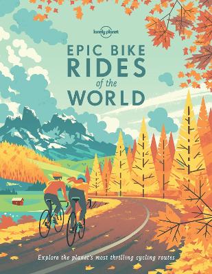 Epic Bike Rides of the World by Lonely Planet