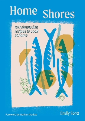 Home Shores: 100 Simple Fish Recipes to Cook at Home book