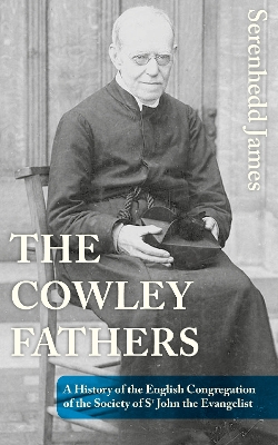 The Cowley Fathers: A History of the English Congregation of the Society of St John the Evangelist book