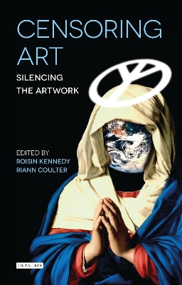 Censoring Art: Silencing the Artwork by Roisin Kennedy