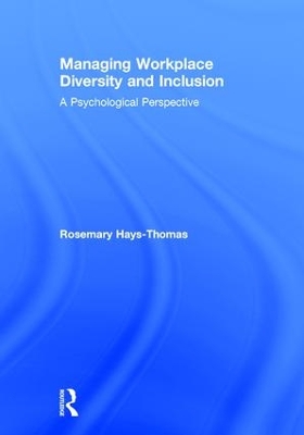 Managing Workplace Diversity and Inclusion: A Psychological Perspective by Rosemary Hays-Thomas