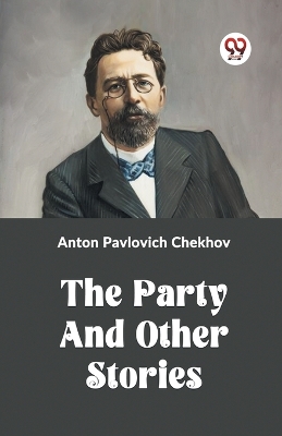 The Party and Other Stories by Anton Pavlovich Chekhov