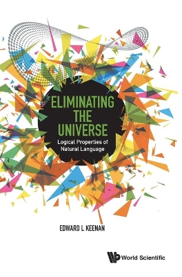 Eliminating The Universe: Logical Properties Of Natural Language book