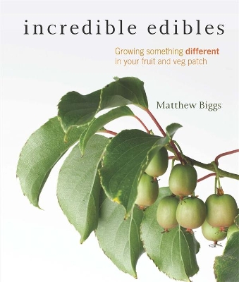 Incredible Edibles: Grow Something Different in Your Fruit and Veg Patch book