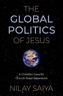 The Global Politics of Jesus: A Christian Case for Church-State Separation book