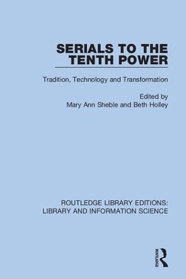 Serials to the Tenth Power: Tradition, Technology and Transformation by Mary Ann Sheble