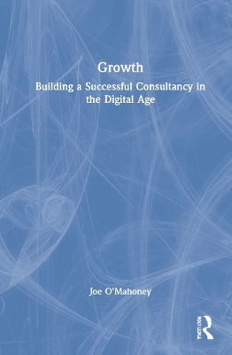 Growth: Building a Successful Consultancy in the Digital Age by Joe O'Mahoney