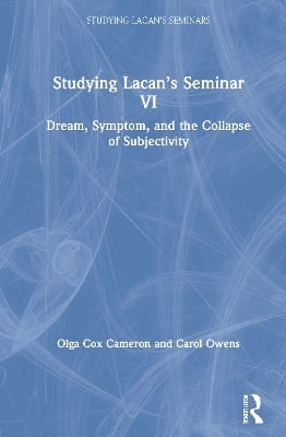 Studying Lacan’s Seminar VI: Dream, Symptom, and the Collapse of Subjectivity book