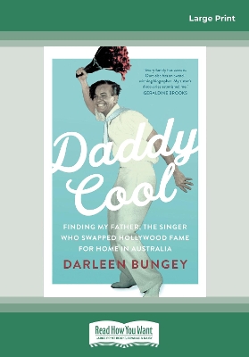Daddy Cool: Finding my father, the singer who swapped Hollywood fame for home in Australia by Darleen Bungey
