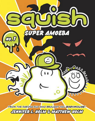 Squish: Super Amoeba by Jennifer L. Holm