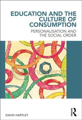 Education and the Culture of Consumption by David Hartley