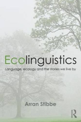 Ecolinguistics by Arran Stibbe
