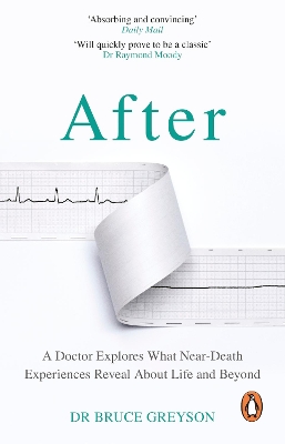 After: A Doctor Explores What Near-Death Experiences Reveal About Life and Beyond by Dr. Bruce Greyson, MD