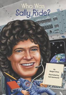 Who Was Sally Ride? by Megan Stine