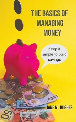 The Basics of Managing Money: Keep it simple to build savings book