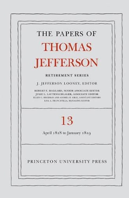 Papers of Thomas Jefferson: Retirement Series, Volume 13: 22 April 1818 to 31 January 1819 book