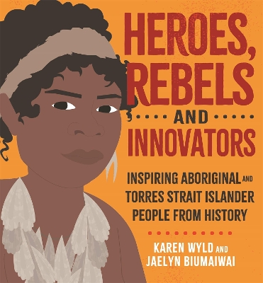 Heroes, Rebels and Innovators: Inspiring Aboriginal and Torres Strait Islander people from history book