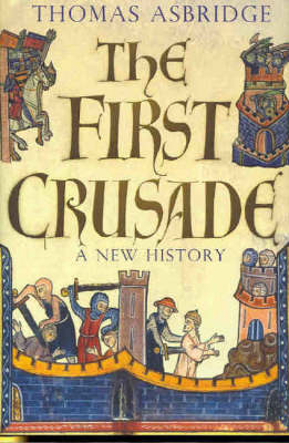 The The First Crusade: A New History by Thomas Asbridge